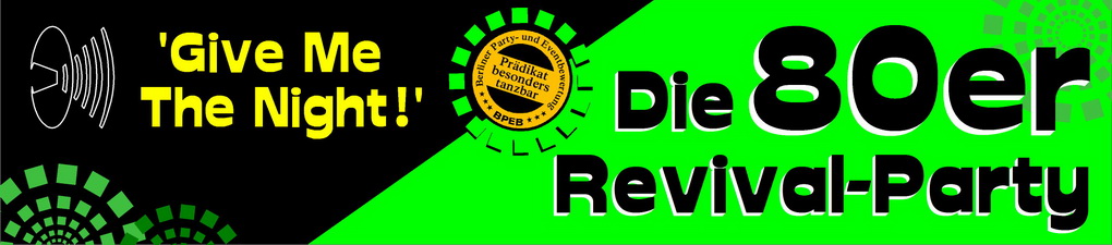 "Give Me The Night!" - Die 80er Revival Party f�r Berlin!